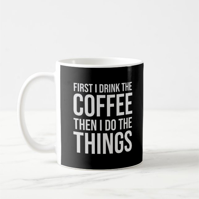 First I Drink The Coffee - humor coffee lover Mug (Left)