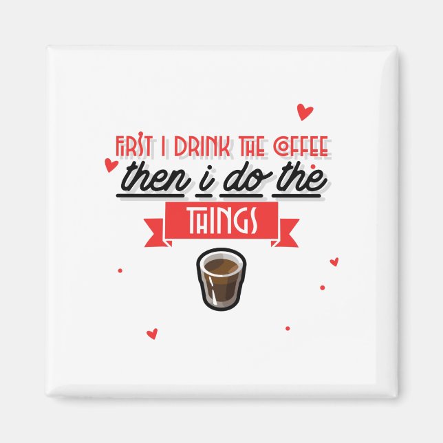First I Drink The Coffee  Magnet (Front)