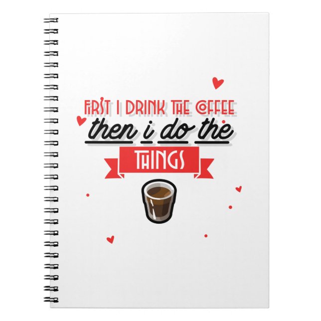 First I Drink The Coffee  Notebook (Front)