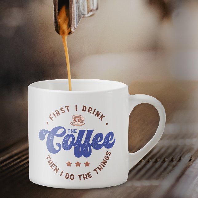 First I Drink The Coffee Sarcastic Funny Quote Espresso Cup (Creator Uploaded)
