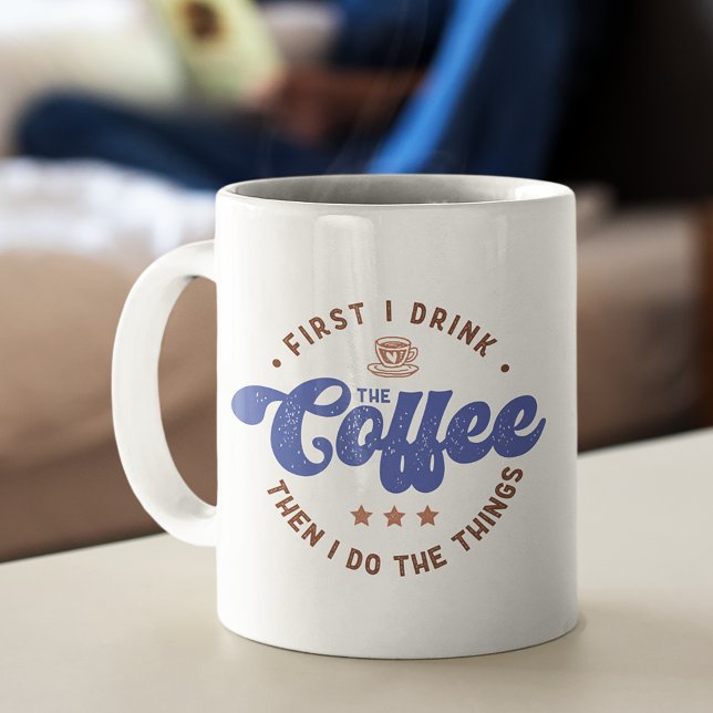 First I Drink The Coffee Sarcastic Funny Quote Mug (Creator Uploaded)