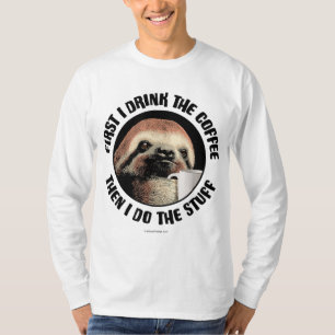 First I Drink The Coffee. Then I Do The Stuff - fu T-Shirt