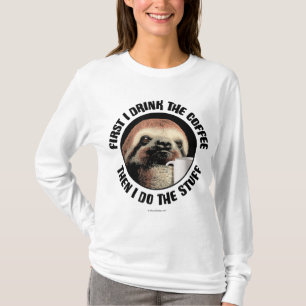 First I Drink The Coffee. Then I Do The Stuff - fu T-Shirt