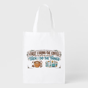 First I Drink The Coffee Then I Do The Things bag