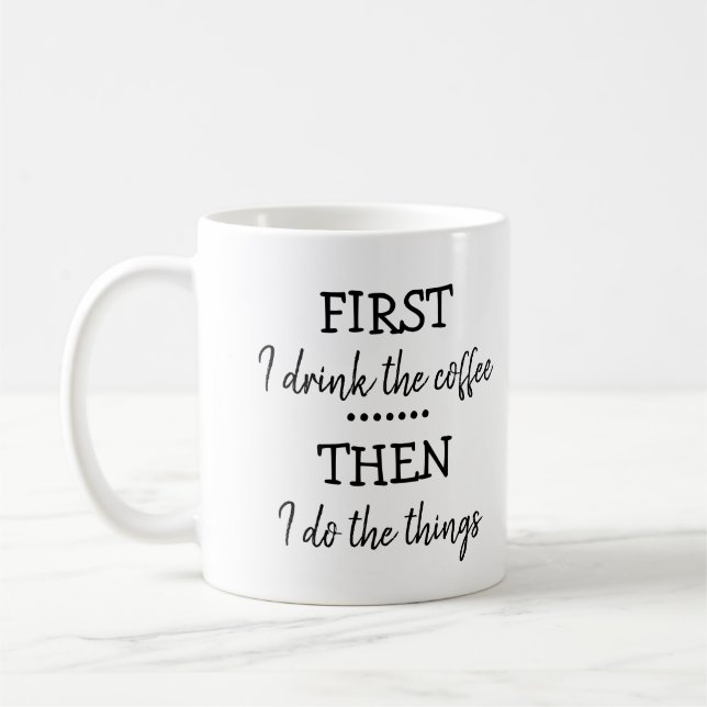 First I drink the coffee then I do the things Mug (Left)