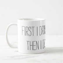 First I Drink the Coffee, Then I Do the Things Mug