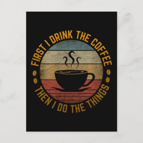 first i drink the coffee then i do the things   postcard