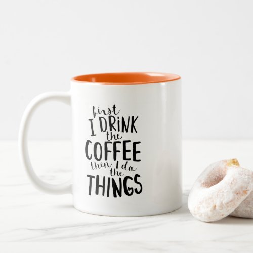 First I Drink the Coffee Then I Do the Things Two_Tone Coffee Mug