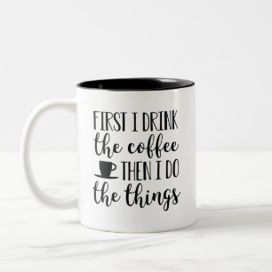 First I Drink The Coffee Then I Do The Things Two-Tone Coffee Mug