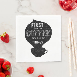 First I Drink The Coffee Then I Do Things Napkins