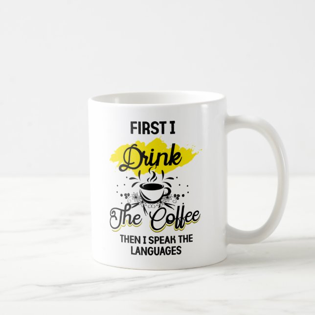 First I Drink The Coffee Then I Speak The Language Mug (Right)
