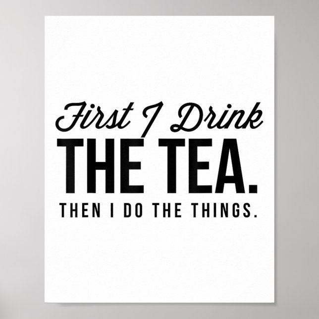 First I Drink The Tea Then I Do The Things Cool _1 Poster (Front)