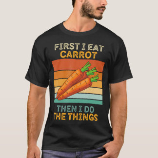 First I Eat Carrot Then I Do The Things Vintage Ca T-Shirt