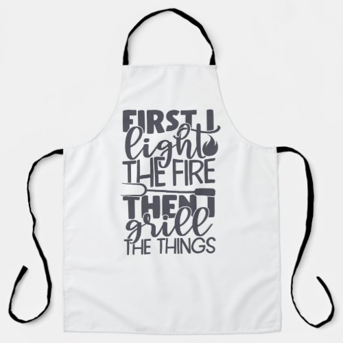 First I Light The Fire funny camping bbq Apron