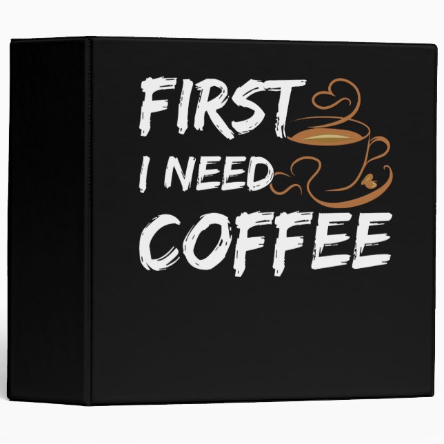 First I Need Coffee 3 Ring Binder (Front/Spine)