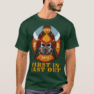 First In Last Out Fire Department Firefighter Fire T-Shirt