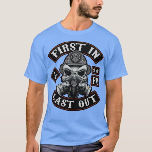 First in Last Out Firefighter Motto  T_Shirt