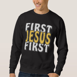 First Jesus First Faith Christ Faith Religion Jesu Sweatshirt