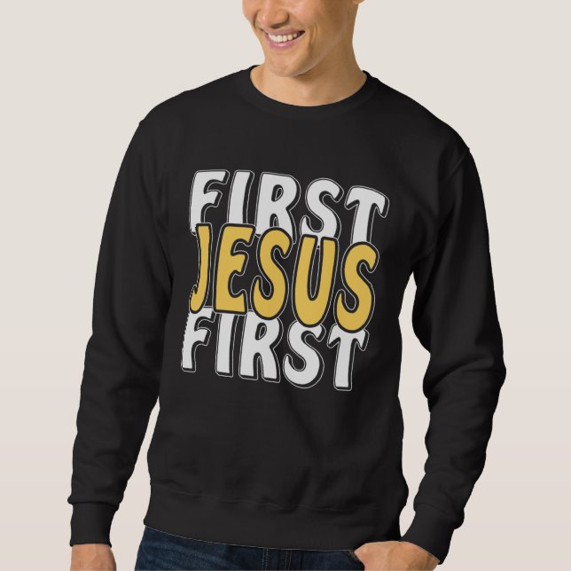 First Jesus First Faith Christ Faith Religion Jesu Sweatshirt (Front)