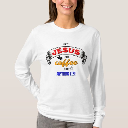 FIRST JESUS THEN COFFEE Christian T_Shirt