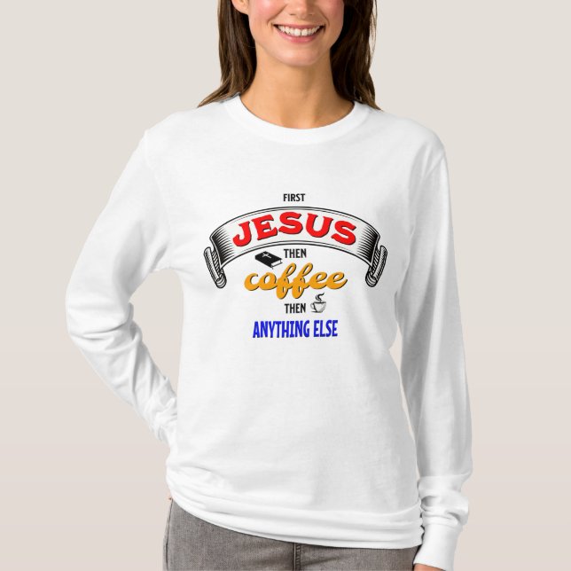 FIRST JESUS THEN COFFEE Christian T-Shirt (Front)