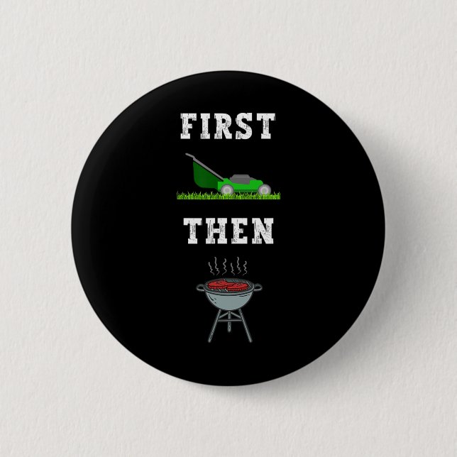 First Lawn Mowing Then Bbq Grilling Dad Funny Fath Button (Front)