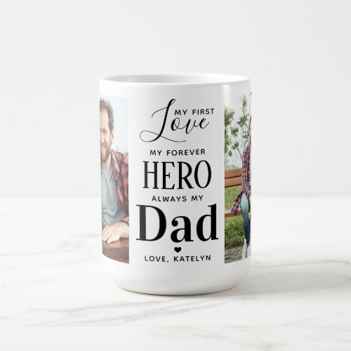 First Love Forever Hero Personalized 2 Photo Dad  Coffee Mug - Surprise dad this fathers day with a personalized 2 photo coffee mug. 
"My first Love, My Forever Hero, Always my Dad" Personalize this dad mug with favorite photos, message and name.. Visit our collection for the best dad father's day gifts and personalized dad gifts. COPYRIGHT © 2020 Judy Burrows, Black Dog Art - All Rights Reserved. First Love Forever Hero Personalized 2 Photo Dad Coffee Mug