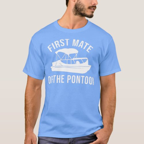 First Mate Of The Pontoon Boat Lover Boating Gift  T_Shirt