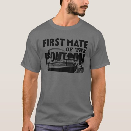 First Mate Of The Pontoon Pontooning Boat Captain T_Shirt