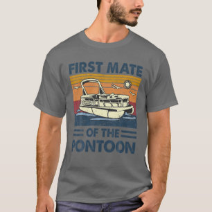 First Mate Of The Pontoon Pontooning Boat Captain T-Shirt