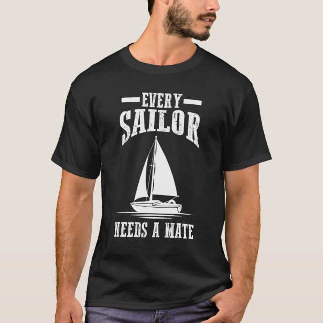First Mate Sailor Sailing   Every Sailor Needs A M T-Shirt (Front)