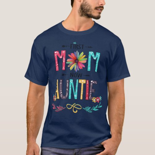 First Mom Now Auntie Wildflowers Happy Mothers Day T_Shirt