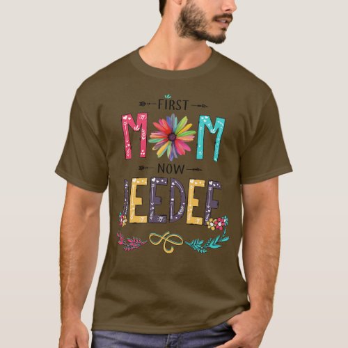 First Mom Now Deedee Wildflowers Happy Mothers Day T_Shirt