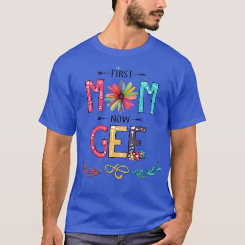 First Mom Now Gee Wildflowers Happy Mothers Day T_Shirt