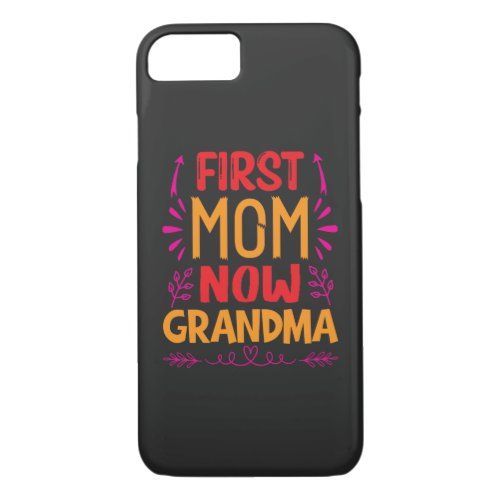 First Mom Now Grandma Grandma Mothers Day Gifts iPhone 87 Case