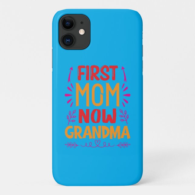 First Mom Now Grandma, Grandma Mothers Day Gifts Case-Mate iPhone Case (Back)