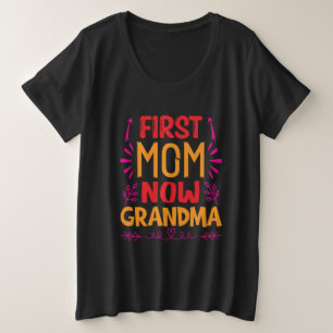 First Mom Now Grandma, Grandma Mothers Day Gifts Plus Size T-Shirt