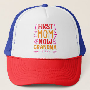 First Mom Now Grandma, Grandma Mothers Day Gifts Trucker Hat