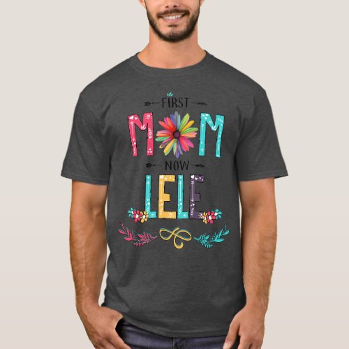 First Mom Now Lele Wildflowers Happy Mothers Day T_Shirt