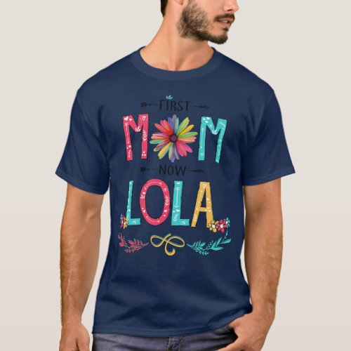 First Mom Now Lola Wildflowers Happy Mothers Day T_Shirt