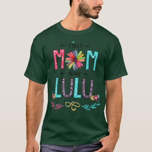 First Mom Now Lulu Wildflowers Happy Mothers Day T_Shirt