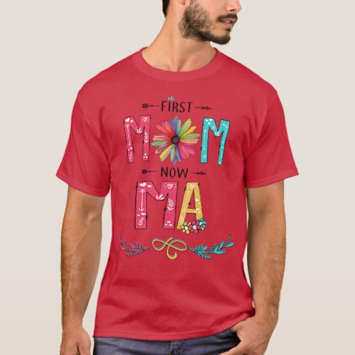 First Mom Now Ma Wildflowers Happy Mothers Day T_Shirt