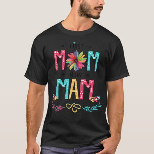 First Mom Now Mam Wildflowers Happy Mothers Day T_Shirt