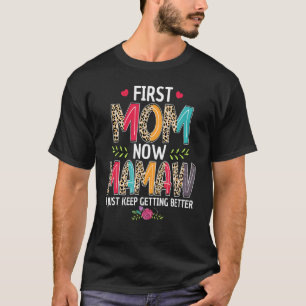 First Mom Now Mamaw I Just Keep Getting Better Mot T-Shirt