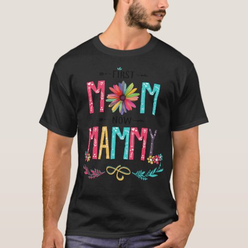 First Mom Now Mammy Wildflowers Happy Mothers Day T_Shirt