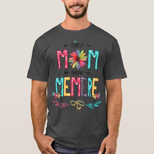 First Mom Now Memere Wildflowers Happy Mothers Day T_Shirt