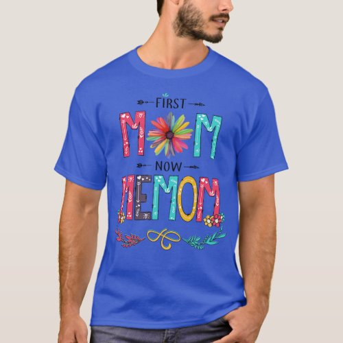 First Mom Now Memom Wildflowers Happy Mothers Day T_Shirt