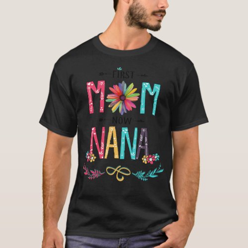 First Mom Now Nana Wildflowers Happy Mothers Day T_Shirt