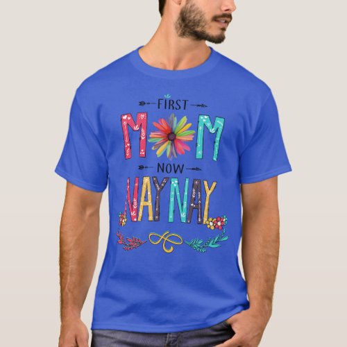 First Mom Now Naynay Wildflowers Happy Mothers Day T_Shirt