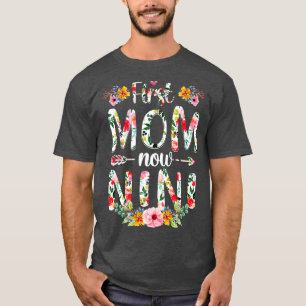 First Mom Now Nini Funny New Nini Mothers Day Gift T-Shirt